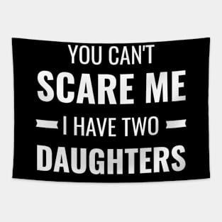 You Can't Scare Me I Have Two Daughters Gift Tapestry