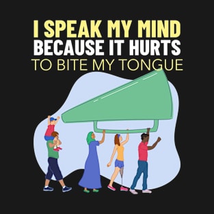 I Speak My Mind Because It Hurts To Bite My Tongue T-Shirt