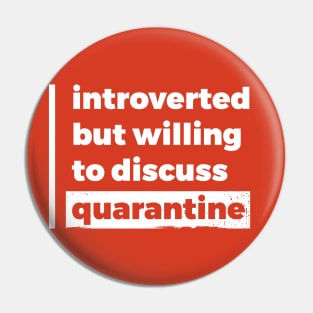 Introverted but willing to discuss quarantine (Pure White Design) Pin