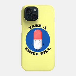 Take A Chill Pill | Chill Pill Pun Phone Case