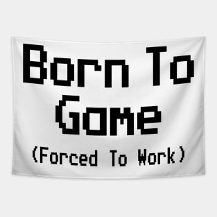 GAMING - BORN TO GAME FORCED TO WORK Tapestry