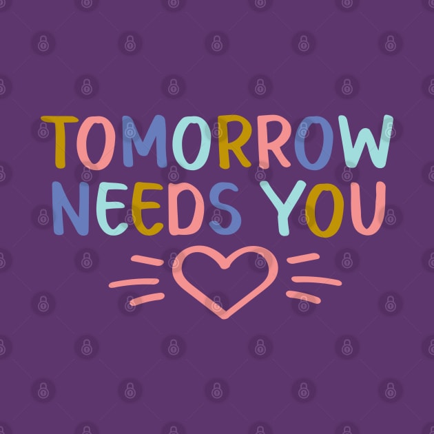 Tomorrow Needs You | Suicide Prevention Awareness by ilustraLiza