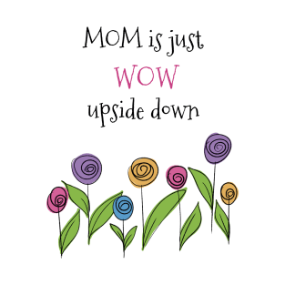 MOM is just WOW upside down quote T-Shirt