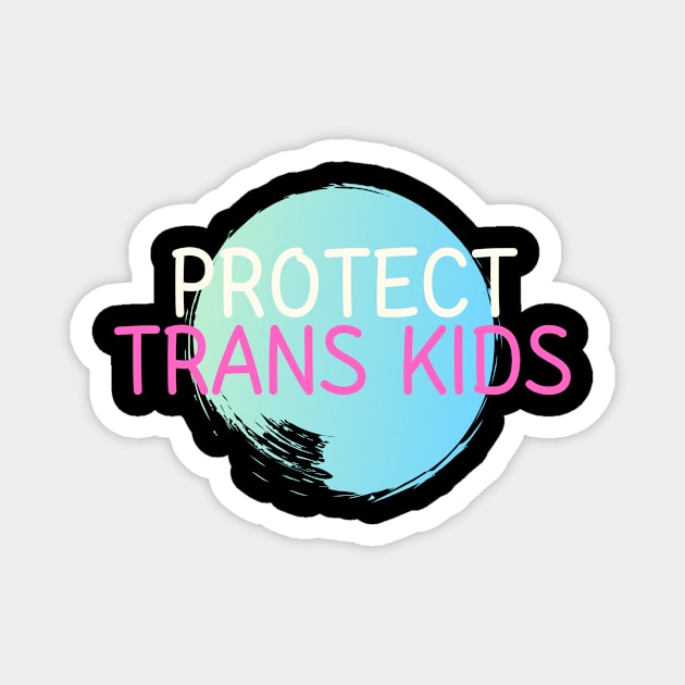 Protect Trans Kids Magnet by 29 hour design