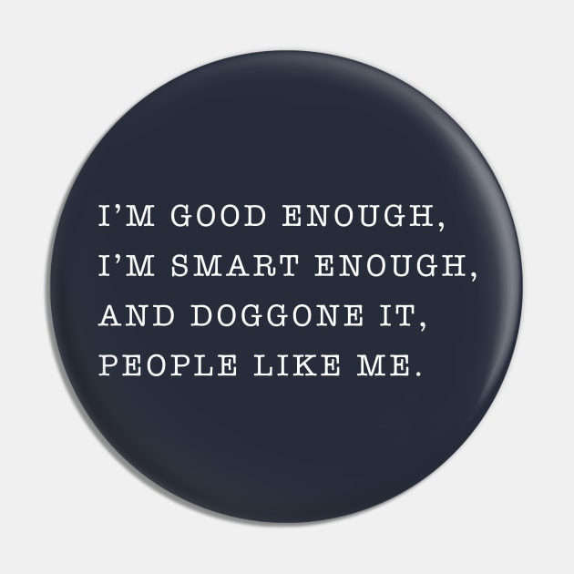 I'm good enough, I'm smart enough, and doggone it, people like me. Pin by BodinStreet