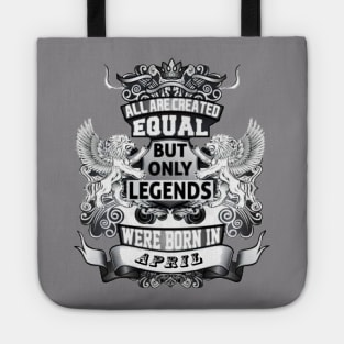 But only legends. Were born in April Tote