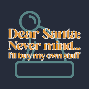 Dear Santa Never Mind I'll Buy My Own Stuff Design T-Shirt