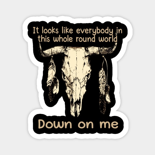 It Looks Like Everybody In This Whole Round World Down On Me Love Music Bull-Skull Magnet by Maja Wronska