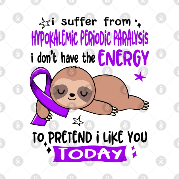 I Suffer From Hypokalemic Periodic Paralysis I Don't Have The Energy To Pretend I Like You Today by ThePassion99
