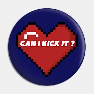 CAN I KICK IT Pin