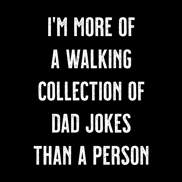 I'm More Of A Walking Collection Of Dad Jokes Than A Person by tommartinart