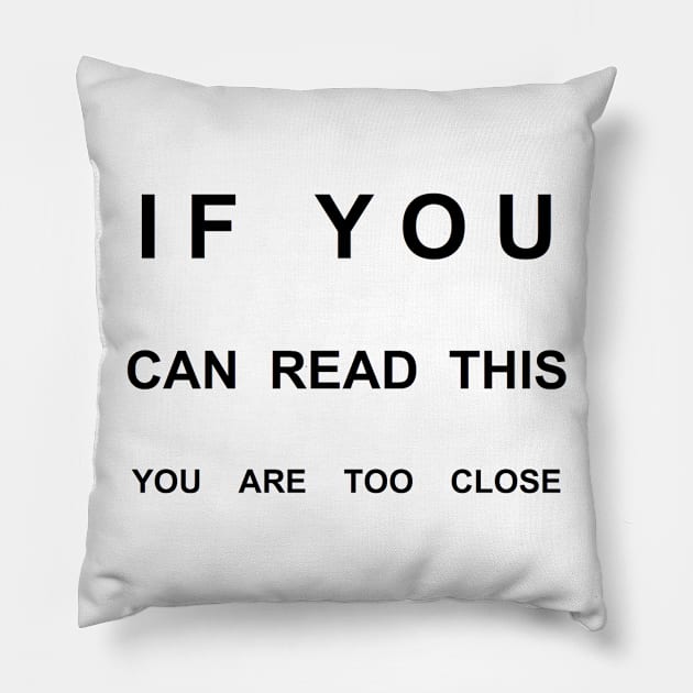 If You Can Read This You Are Too Close Pillow by Humoratologist