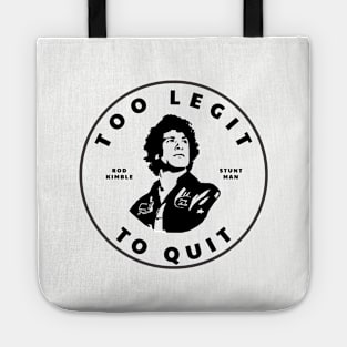 Too Legit To Quit - Rod Kimble Stuntman Tote