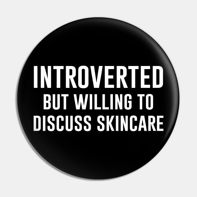 Introverted but willing to discuss skincare Pin by produdesign