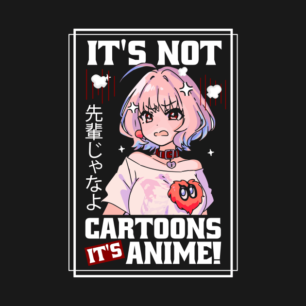 It's Not Cartoons It's Anime Funny Anime Apparel Girl Otaku Gift - Anime Shirts For Teen Girls by paynegabriel