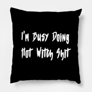 I'm Busy Doing Hot Witch Shit Pillow