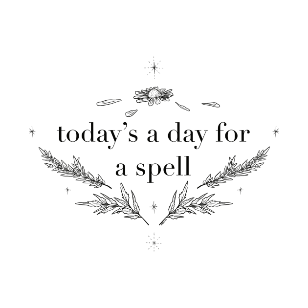 Today's a day for a Spell by The Immaculate Witch