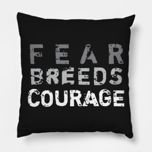 Fear Breeds Courage Pillow