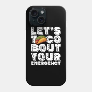 Let's Taco Bout Your Emergency Mexican Cinco De Mayo Tacos Phone Case