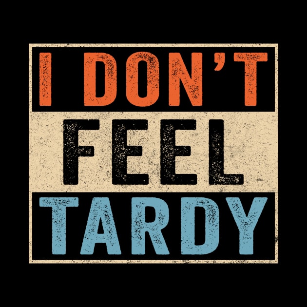 I don't feel tardy retro funny by unaffectedmoor