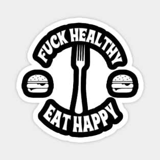 F**K Healthy, Eat Happy Magnet