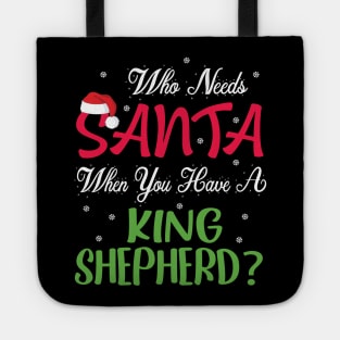 Who Needs Santa When You Have A King Shepherd Dog Christmas Tote