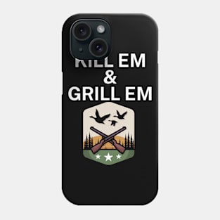 Kill em and Grill em Phone Case