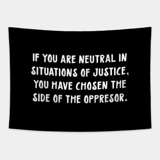 if you are neutral in situations of injustice Tapestry