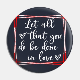 Let all that you do be done in love Pin