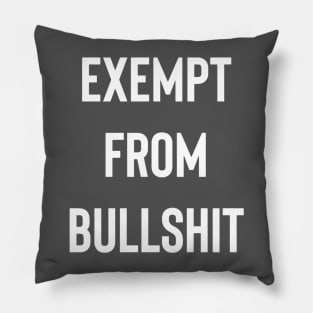 Exempt From Bullshit Pillow