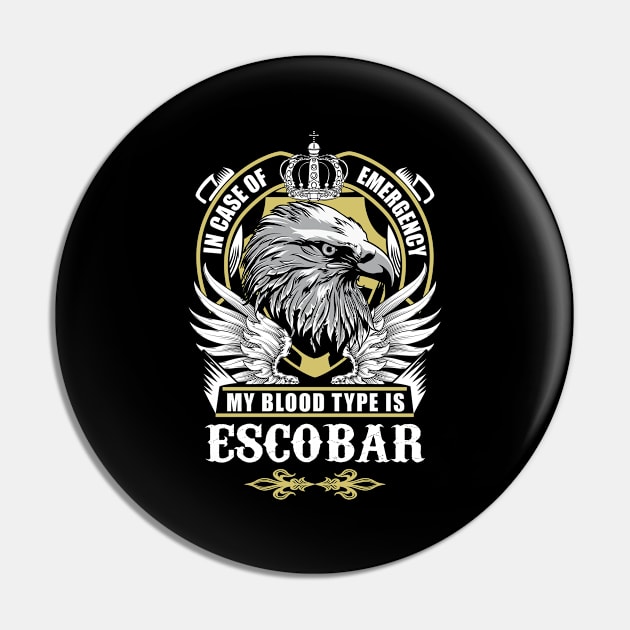 Escobar Name T Shirt - In Case Of Emergency My Blood Type Is Escobar Gift Item Pin by AlyssiaAntonio7529
