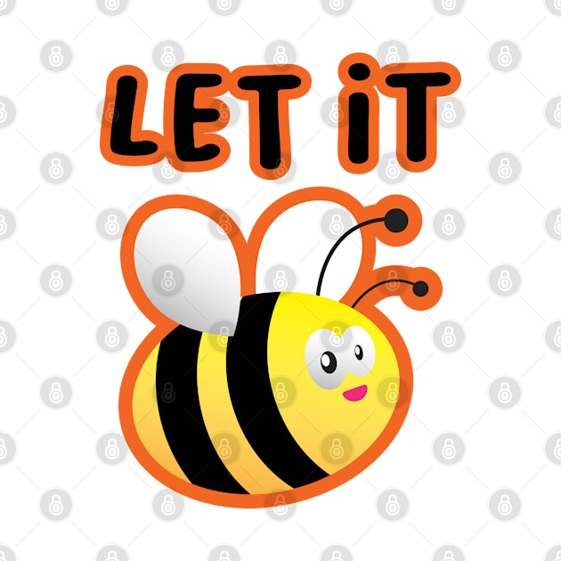 Let It Bee by BlueCloverTrends