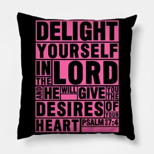 Psalm 37:4 Delight yourself in the LORD Pillow