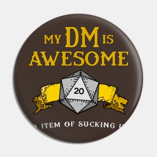 My DM is Awesome (+9 Item of Sucking Up) Pin