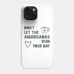 Don't let the amargadas ruin your day Phone Case