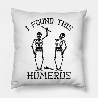 Halloween Skeleton I Found Humerus Funny Costume Men Women Pillow