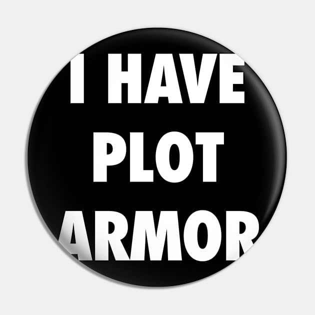 I have plot armor Pin by Bobtees