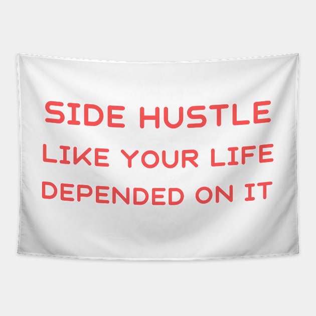 Side hustle like your life depended on it Tapestry by IOANNISSKEVAS