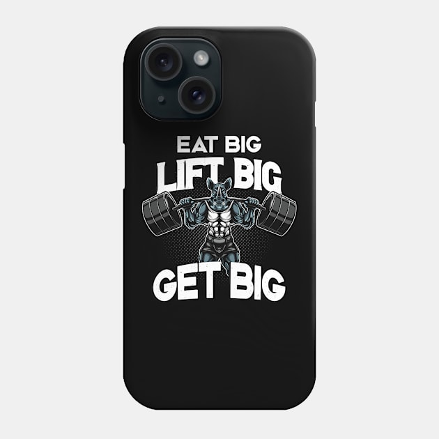 Bodybuilding Eat Big Lift Big Get Big Rhino Phone Case by Foxxy Merch