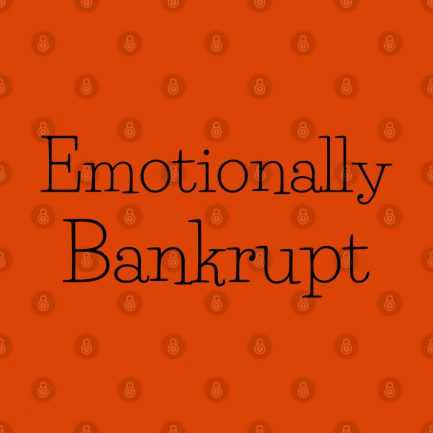 Emotionally Bankrupt black font by CasualTeesOfFashion