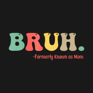 Funny Bruh Formerly Known As Mom T-Shirt