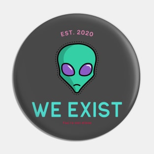 we exist - aliens Pin