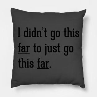 Go this far Pillow