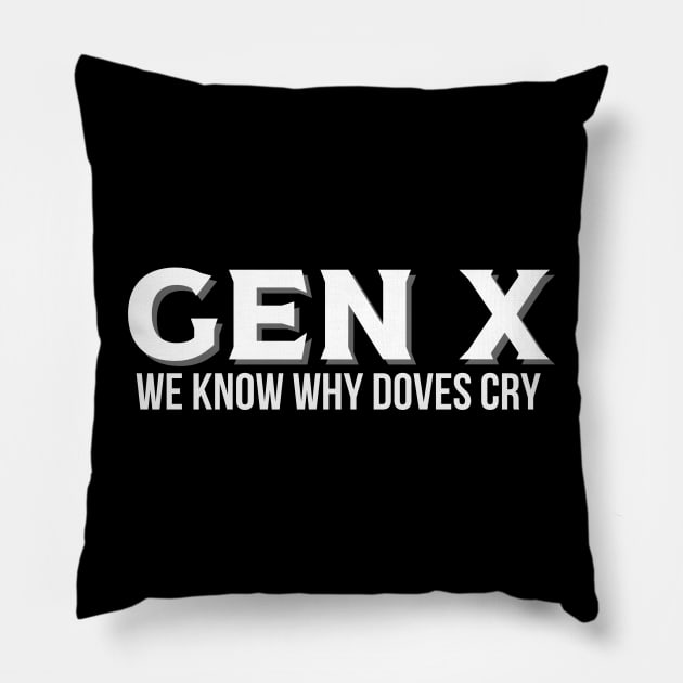 GEN X We Know Why Doves Cry Pillow by Queen of the Minivan