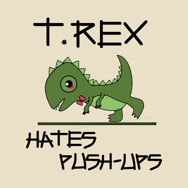 T. Rex hates push-ups by Mananya