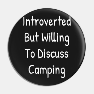 Introverted But Willing To Discuss Camping Pin