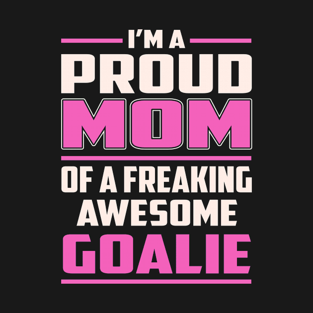 Proud MOM Goalie by TeeBi