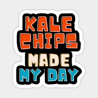 Kale chips made my day Magnet
