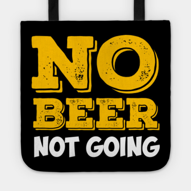 Beer Alcohol Cider Drinker Liquor Mead Gift No Beer Not Going Funny Beverage