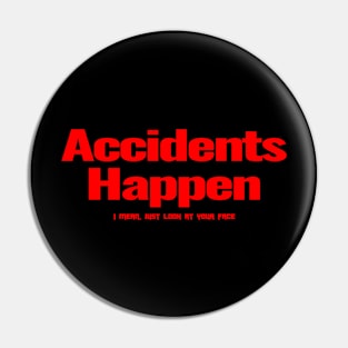 Your Face is an Accident Pin